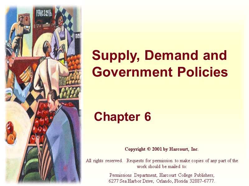 Supply, Demand and Government Policies Chapter 6 Copyright © 2001 by Harcourt, Inc. 